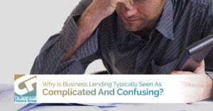 Why Is Business Lending Typically Seen As Complicated And Confusing