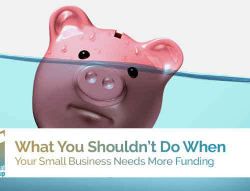 What You Shouldn’t Do When Your Small Business Needs More Funding