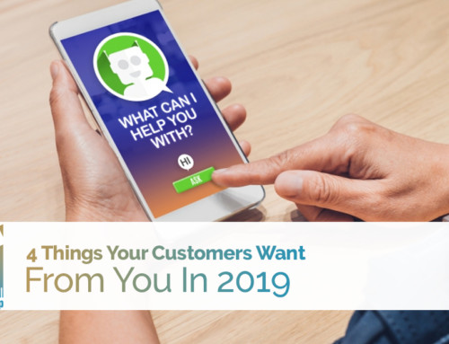 4 Things Your Customers Want From You In 2019