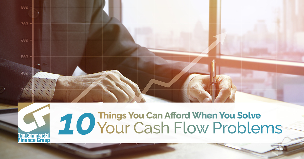 10 Things You Can Afford When You Solve Your Cash Flow Problems