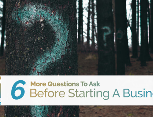 6 More Questions To Ask Before Starting A Business