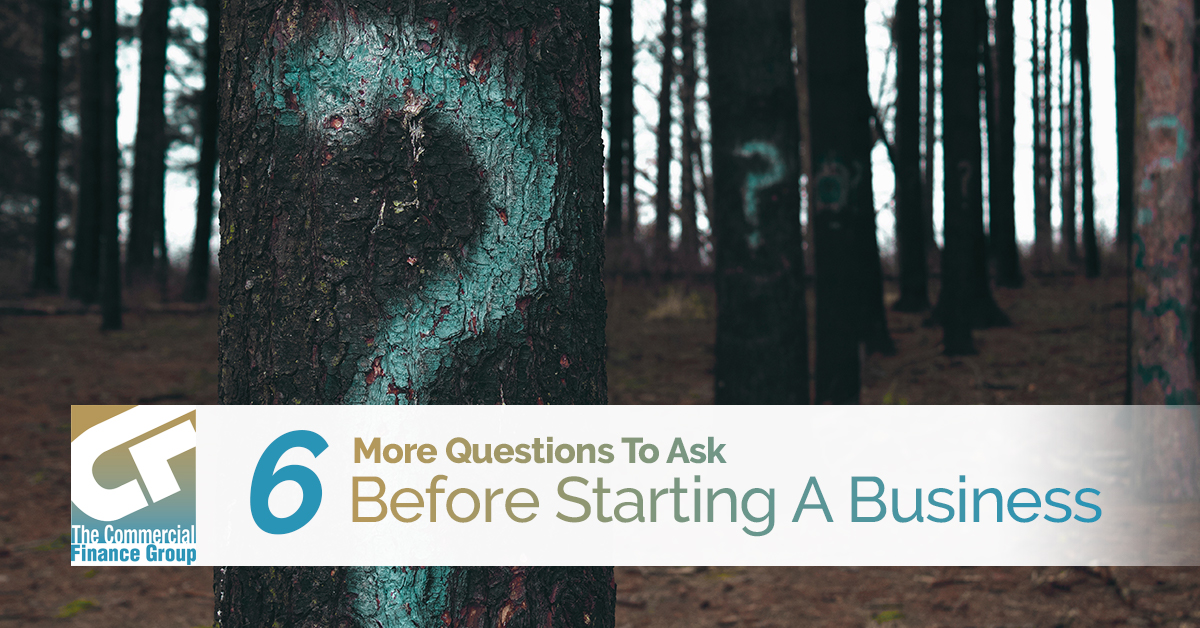 6 More Questions To Ask Before Starting A Business